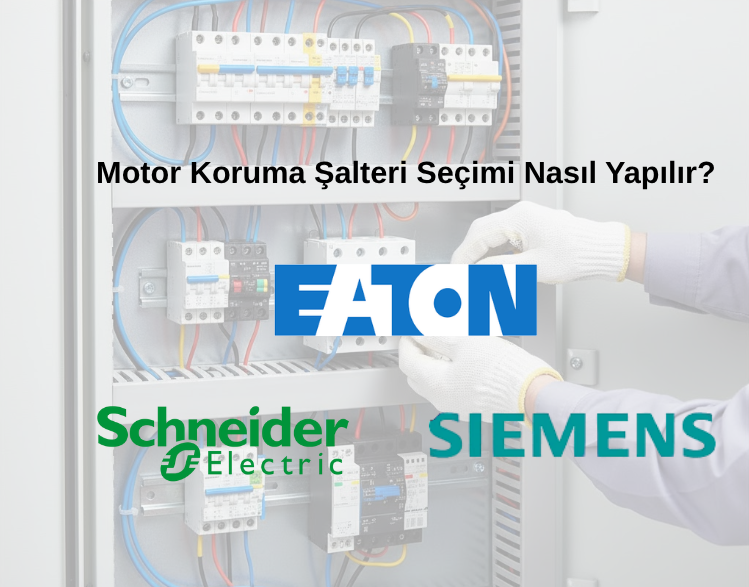 Motor Koruma Şalteri Seçimi (Schneider, Siemens, Eaton Karşılaştırması)